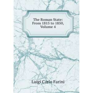  The Roman State From 1815 to 1850, Volume 4 Luigi Carlo 