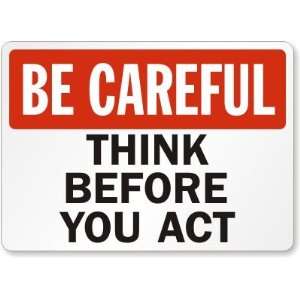    Think Before You Act Aluminum Sign, 14 x 10
