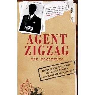 AGENT ZIGZAG THE TRUE WARTIME STORY OF EDDIE CHAPMAN, LOVER, BETRAYER 