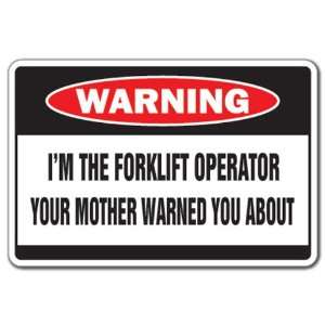  IM THE FORKLIFT OPERATOR Warning Sign mother driver 