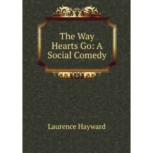  The Way Hearts Go A Social Comedy Laurence Hayward 