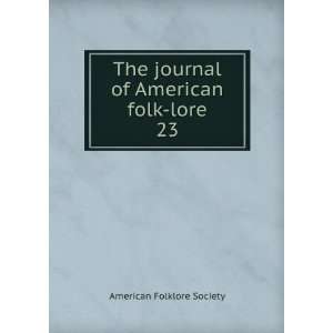 The journal of American folk lore. 23 American Folklore Society 