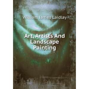  Art, Artists And Landscape Painting William James Laidlay 