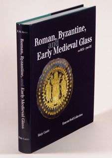 Roman, Byzantine and Early Medieval Glass, 10 BCE to 700 CE. Ernesto 