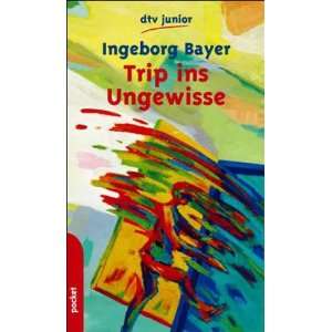 Trip ins Ungewisse  Ingeborg Bayer Bücher