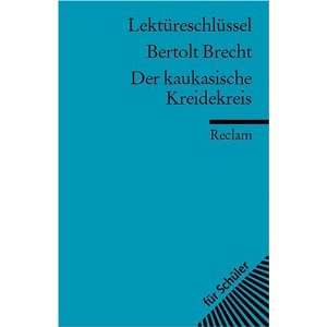 Bertolt Brecht Der kaukasische Kreidekreis. Lektüreschlüssel 