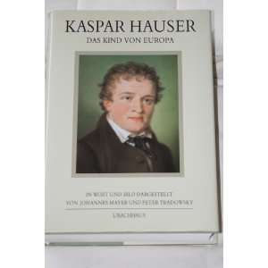 Kaspar Hauser. Das Kind von Europa  Johannes Mayer, Peter 