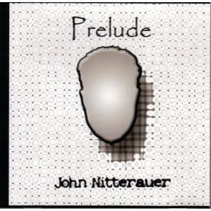  Prelude by John Nitterauer (Audio CD) 2009 Everything 