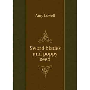  Sword blades and poppy seed Amy Lowell Books