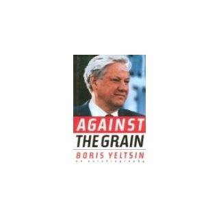 Against the Grain An Autobiography by Boris Yeltsin and Michael 