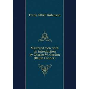   by Charles W. Gordon (Ralph Connor) Frank Alfred Robinson Books