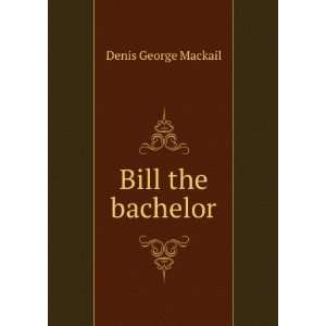  Bill the bachelor Denis George Mackail Books