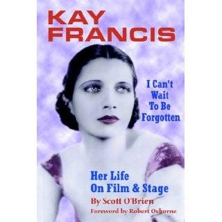 Kay Francis I Cant Wait to Be Forgotten by Scott OBrien 