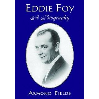 Eddie Foy A Biography of the Early Popular Stage Comedian by Armond 