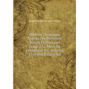   Ferdinand Vii, Volume 13 (French Edition) EugÃ¨ne Rosseeuw Saint