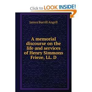   services of Henry Simmons Frieze, LL. D. James Burrill Angell Books