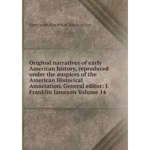   Historical Association. General editor J. Franklin Jameson Volume 14