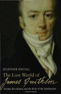 The Lost World of James Smithson Science, Revolution, and the Birth 
