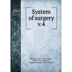  System of surgery. v.4 John S. (John Shaw), 1838 1913, ed 