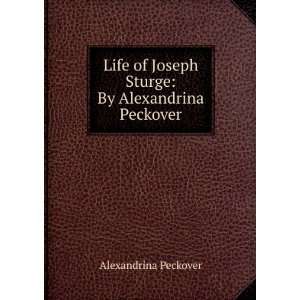  Life of Joseph Sturge By Alexandrina Peckover 