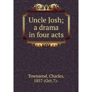  Uncle Josh; a drama in four acts Charles, 1857 (Oct.7 