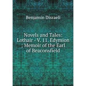  Novels and Tales Lothair   V. 11. Edymion ; Memoir of the 
