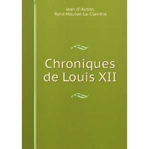  Chroniques de Louis XII RenÃ© Maulde La ClaviÃ¨re 