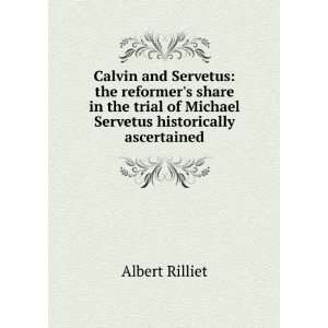  and Servetus the reformers share in the trial of Michael Servetus 