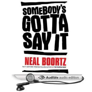    Somebodys Gotta Say It (Audible Audio Edition) Neal Boortz Books