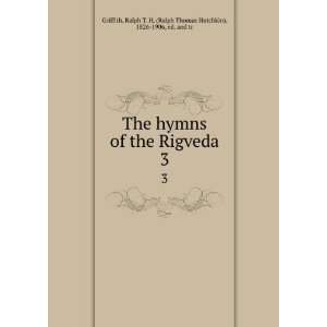  The hymns of the Rigveda. 3 Ralph T. H. (Ralph Thomas 