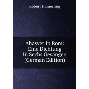   In Sechs GesÃ¤ngen (German Edition) Robert Hamerling Books