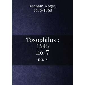  Toxophilus  1545. no. 7 Roger, 1515 1568 Ascham Books