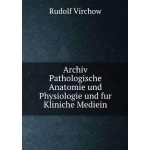   und Physiologie und fur Kliniche Mediein Rudolf Virchow Books