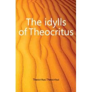    The idylls of Theocritus, J. H. Theocritus. Hallard Books