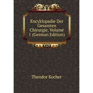   Gesamten Chirurgie, Volume 1 (German Edition) Theodor Kocher Books