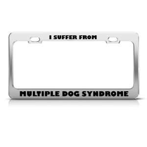  I Suffer From Multiple Dog Syndrome license plate frame 