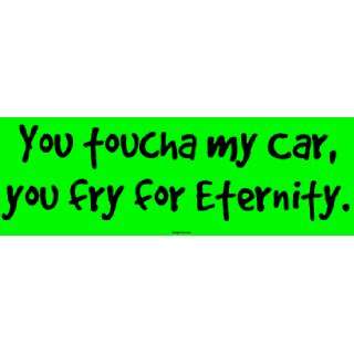  You toucha my Car, you fry for Eternity. MINIATURE Sticker 