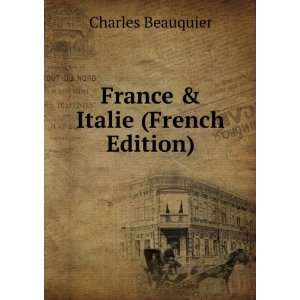  France & Italie (French Edition) Charles Beauquier Books